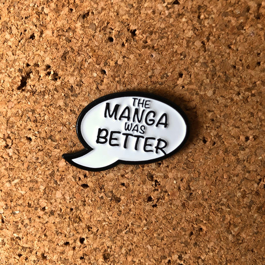 Manga was Better Enamel Pin